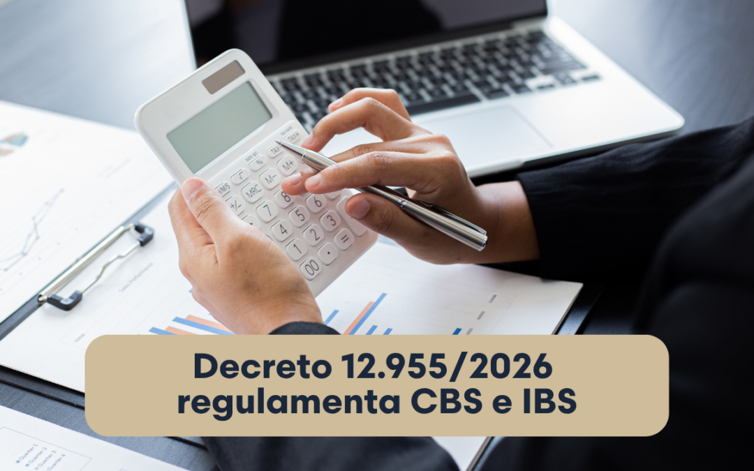 Decreto 12.955/2026 regulamenta CBS e IBS — o que muda na prática